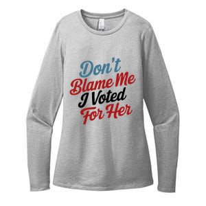 DonT Blame Me I Voted For Her Womens CVC Long Sleeve Shirt