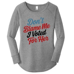 DonT Blame Me I Voted For Her Women's Perfect Tri Tunic Long Sleeve Shirt