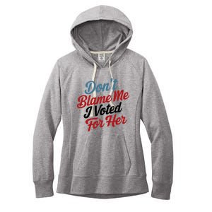 DonT Blame Me I Voted For Her Women's Fleece Hoodie