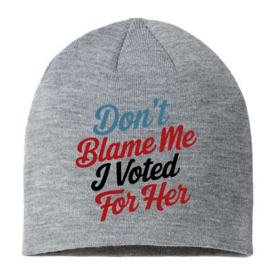 DonT Blame Me I Voted For Her Sustainable Beanie