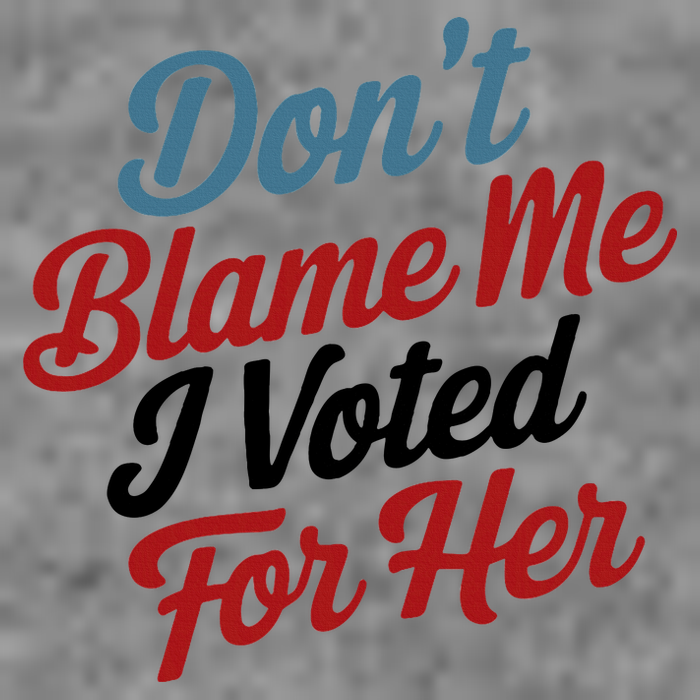 DonT Blame Me I Voted For Her Toddler Sweatshirt