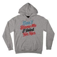 DonT Blame Me I Voted For Her Tall Hoodie