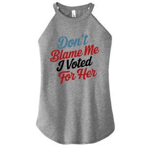 DonT Blame Me I Voted For Her Women's Perfect Tri Rocker Tank