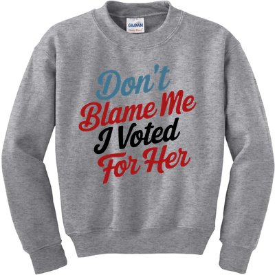 DonT Blame Me I Voted For Her Kids Sweatshirt