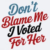 DonT Blame Me I Voted For Her Sueded Cloud Jersey T-Shirt