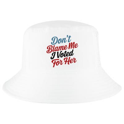 DonT Blame Me I Voted For Her Cool Comfort Performance Bucket Hat