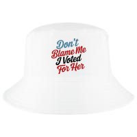 DonT Blame Me I Voted For Her Cool Comfort Performance Bucket Hat