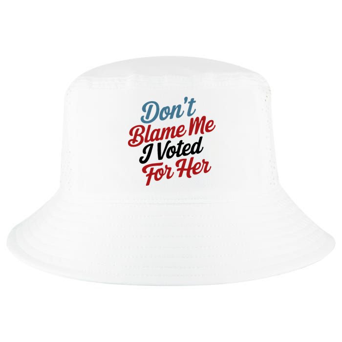 DonT Blame Me I Voted For Her Cool Comfort Performance Bucket Hat