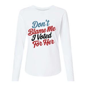 DonT Blame Me I Voted For Her Womens Cotton Relaxed Long Sleeve T-Shirt