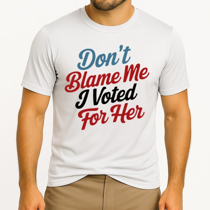 DonT Blame Me I Voted For Her Performance Shirt