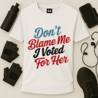 DonT Blame Me I Voted For Her Performance Shirt