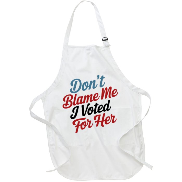 DonT Blame Me I Voted For Her Apron