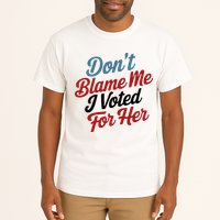 DonT Blame Me I Voted For Her Tall T-Shirt