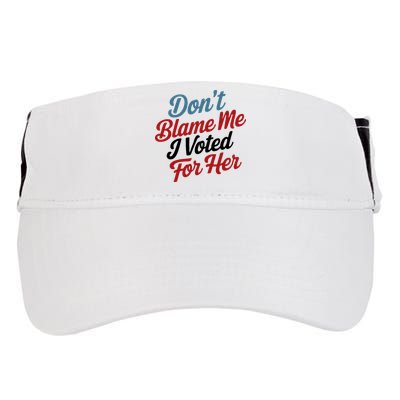 DonT Blame Me I Voted For Her Adult Drive Performance Visor
