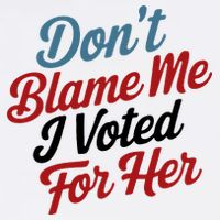 DonT Blame Me I Voted For Her Mug