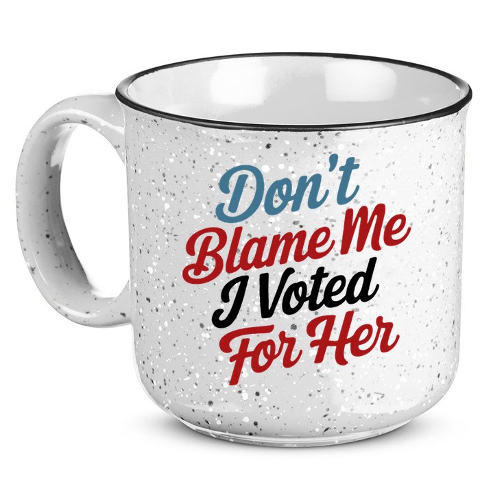 DonT Blame Me I Voted For Her 15oz Campfire Ceramic Mug