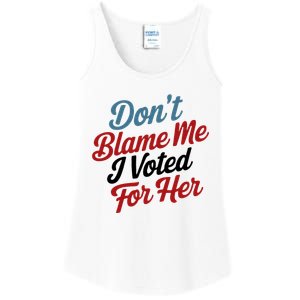 DonT Blame Me I Voted For Her Ladies Essential Tank