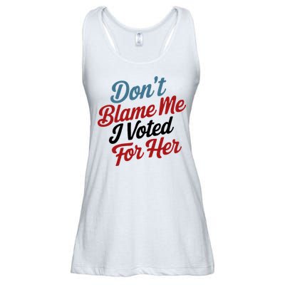 DonT Blame Me I Voted For Her Ladies Essential Flowy Tank