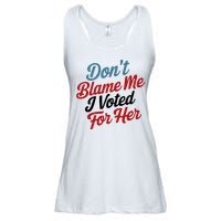 DonT Blame Me I Voted For Her Ladies Essential Flowy Tank