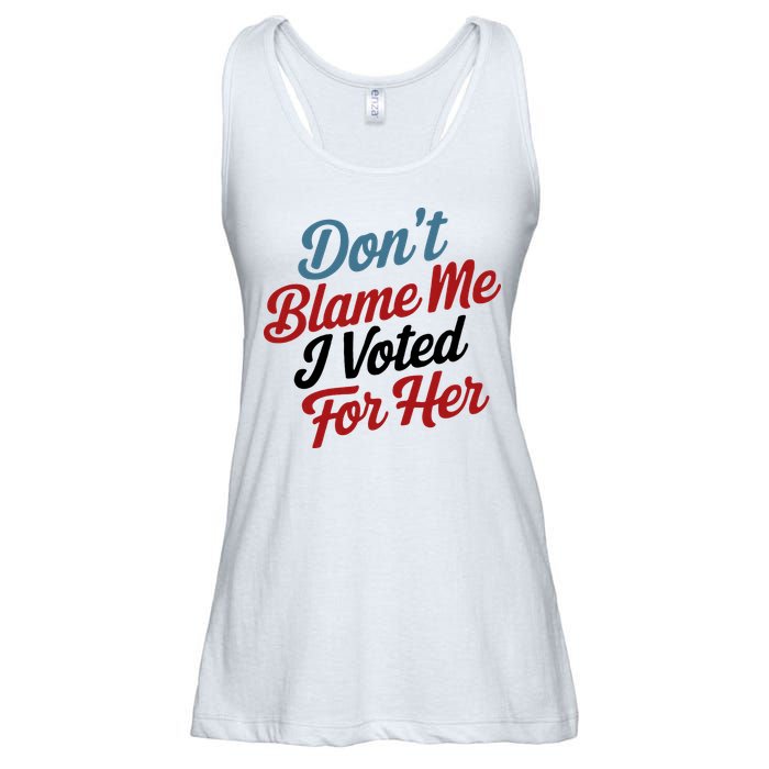 DonT Blame Me I Voted For Her Ladies Essential Flowy Tank