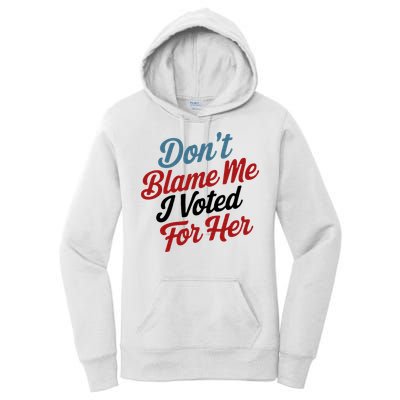 DonT Blame Me I Voted For Her Women's Pullover Hoodie