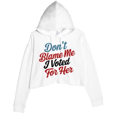 DonT Blame Me I Voted For Her Crop Fleece Hoodie