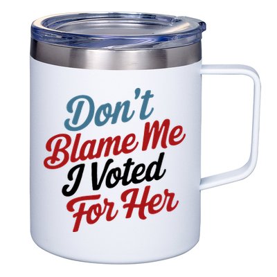 DonT Blame Me I Voted For Her 12oz Stainless Steel Coffee Mug