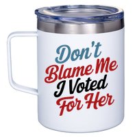 DonT Blame Me I Voted For Her 12oz Stainless Steel Coffee Mug