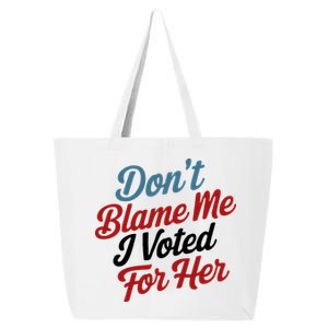 DonT Blame Me I Voted For Her 25L Jumbo Tote