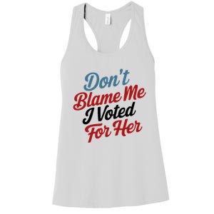 DonT Blame Me I Voted For Her Women's Racerback Tank