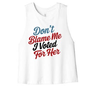 DonT Blame Me I Voted For Her Women's Racerback Cropped Tank