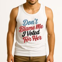 DonT Blame Me I Voted For Her Tank Top