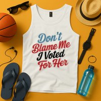 DonT Blame Me I Voted For Her Tank Top