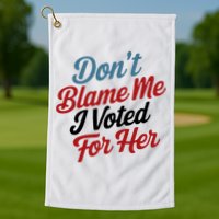 DonT Blame Me I Voted For Her Golf Towel