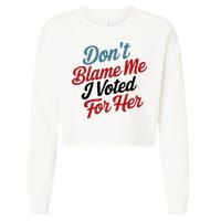 DonT Blame Me I Voted For Her Cropped Pullover Crew