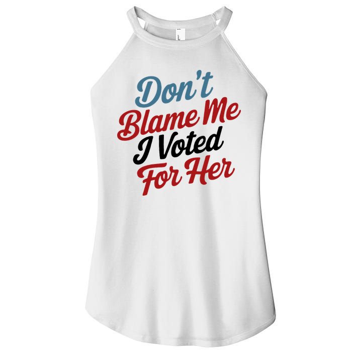 DonT Blame Me I Voted For Her Women's Perfect Tri Rocker Tank
