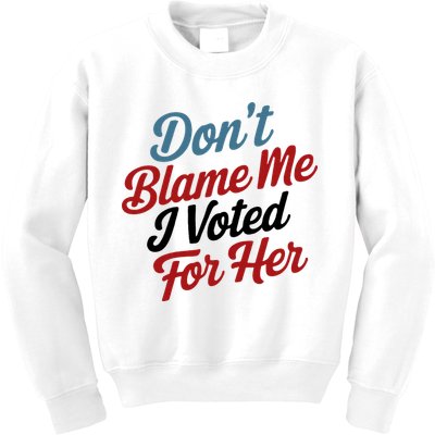 DonT Blame Me I Voted For Her Kids Sweatshirt