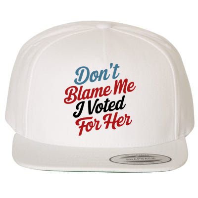 DonT Blame Me I Voted For Her Wool Snapback Cap