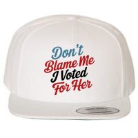 DonT Blame Me I Voted For Her Wool Snapback Cap
