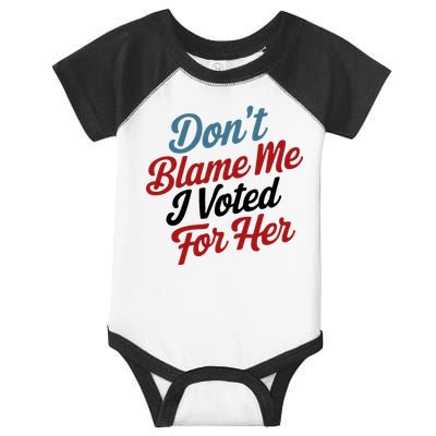 DonT Blame Me I Voted For Her Infant Baby Jersey Bodysuit