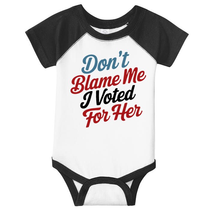DonT Blame Me I Voted For Her Infant Baby Jersey Bodysuit