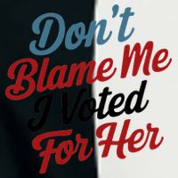 DonT Blame Me I Voted For Her Infant Baby Jersey Bodysuit