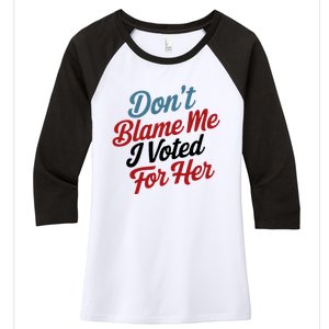 DonT Blame Me I Voted For Her Women's Tri-Blend 3/4-Sleeve Raglan Shirt