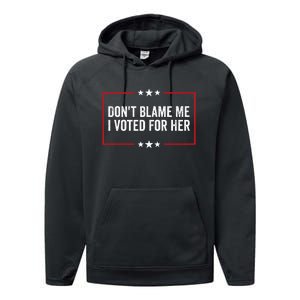 DonT Blame Me I Voted For Her Kamala Harris Performance Fleece Hoodie