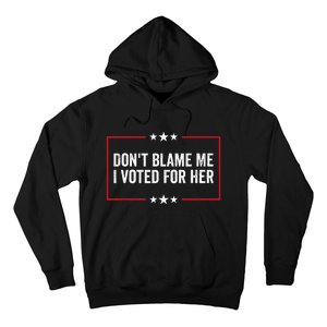 DonT Blame Me I Voted For Her Kamala Harris Hoodie