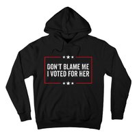 DonT Blame Me I Voted For Her Kamala Harris Hoodie