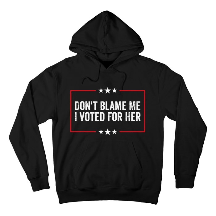 DonT Blame Me I Voted For Her Kamala Harris Hoodie