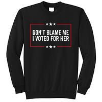 DonT Blame Me I Voted For Her Kamala Harris Sweatshirt