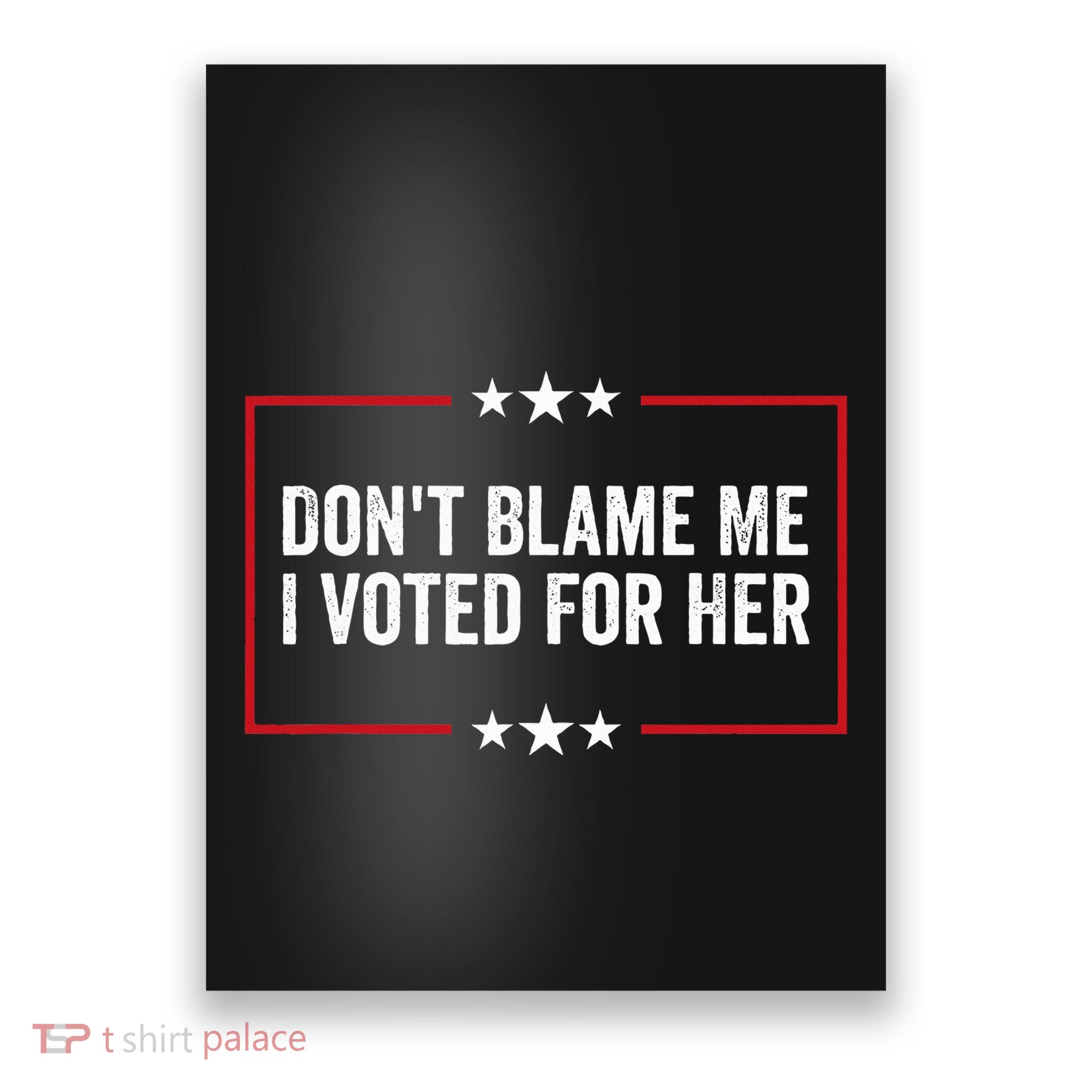 DonT Blame Me I Voted For Her Kamala Harris Poster
