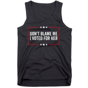 DonT Blame Me I Voted For Her Kamala Harris Tank Top